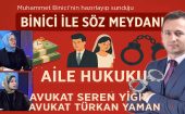 Binici ile Söz Meydanı’nda; süresiz nafaka, çocuk icrası, velayet, tebligat sorunları ve miras davaları gibi kritik hukuki başlıklar masaya yatırıldı