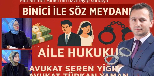 Binici ile Söz Meydanı’nda; süresiz nafaka, çocuk icrası, velayet, tebligat sorunları ve miras davaları gibi kritik hukuki başlıklar masaya yatırıldı