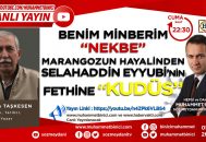 Marangozun Hayalinden Selahaddin Eyyubi’nin Fethine “KUDÜS” – Benim Minberim “NEKBE”
