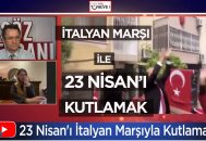 23 Nisan’ı İtalyan Marşı ile Kutlamak!..