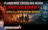 Plandemide Çocuklara Neden Virüs Bulaşmadı? COVID-19 ve JEFREY EPSTEIN DOSYASI