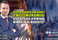 Deprem, Anadolu’nun hikmeti ve milletimizin kimliği: Kent ve şehir ayrımında mimarlık ve medeniyet
