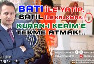 BATI ile yatıp, BATIL ile kalkmak: KURAN-I KERİM’E TEKME ATMAK! -1-