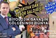 Moskova’daki Terör Saldırısı ve Biyolojik Savaşın Gölgesinde Dünya: 4. Dünya Savaşı’nın Ayak İzleri