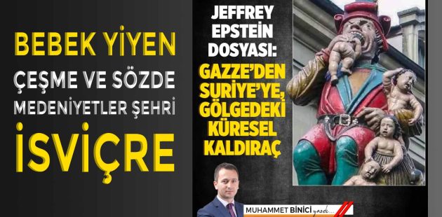 Bebek Yiyen Çeşme ve Sözde Medeniyetler Şehri İsviçre – Jeffrey Epstein Dosyası