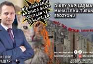 Dikey Yapılaşma ve Mahalle Kültürünün Erozyonu: Bir Hikâyenin Ardında Saklı Öğütler ve Tehlikeler