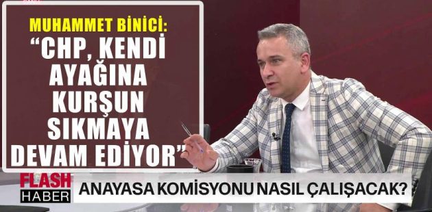 Muhammet Binici: “CHP, Kendi Ayağına Kurşun Sıkmaya Devam Ediyor”
