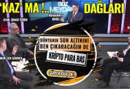‘Kaz’ ma Dağları!.. Dünyanın En Son Altınını Ben Çıkaracağım de!.. SÜPER GÜÇ OL – Söz Meydanı