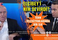 Elçibey’ı İndirip Seni Darbeci Yapacağız!?..