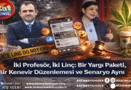 Türkiye’de kritik eşiklerde aynı senaryo devrede – İki Profesör, İki Linç: Bir Yargı Paketi, Bir Kenevir Düzenlemesi ve Senaryo Aynı