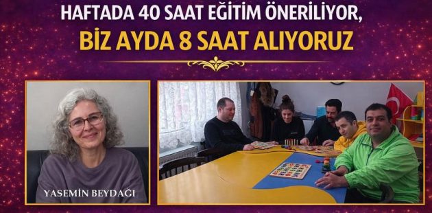 “Haftada 40 Saat Eğitim Öneriliyor, Biz Ayda 8 Saat Alıyoruz. Erken Tanı Hayati Önem Taşıyor”